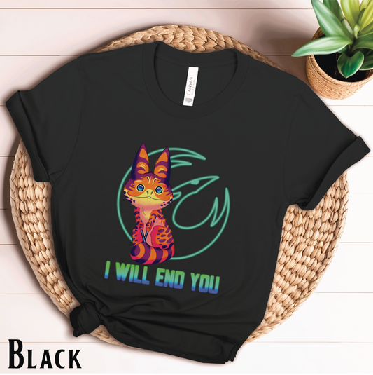 I Will End You T-Shirt